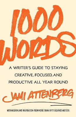 1000 Words: A Writer's Guide to Staying Creative, Focused, and Productive All Year Round book