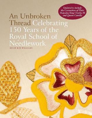 An Unbroken Thread: Celebrating 150 Years of the Royal School of Needlework - updated edition book