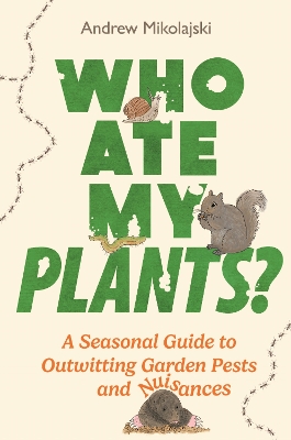 Who Ate My Plants?: A Seasonal Guide to Outwitting Garden Pests and Nuisances book