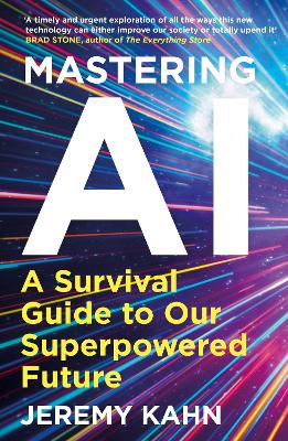 Mastering AI: A Survival Guide to our Superpowered Future by Jeremy Kahn