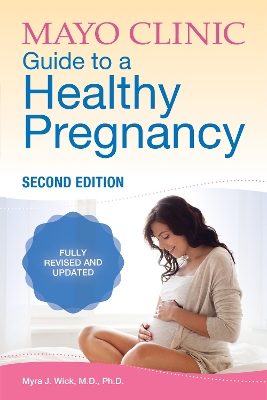 Mayo Clinic Guide To A Healthy Pregnancy: 2nd Edition: Fully Revised and Updated book