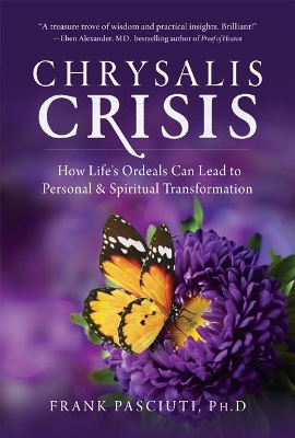 Chrysalis Crisis: How Life's Ordeals Can Lead to Personal & Spiritual Transformation book