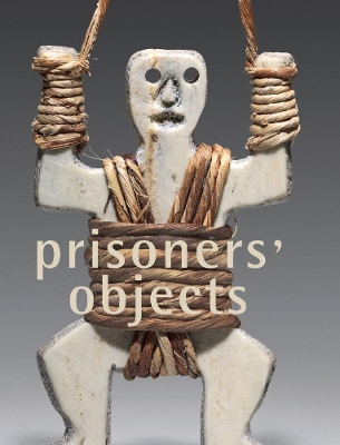 Prisoners' Objects - Collection of the International Red Cross and Red Crescent Museum book