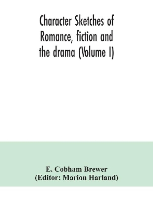 Character sketches of romance, fiction and the drama (Volume I) book