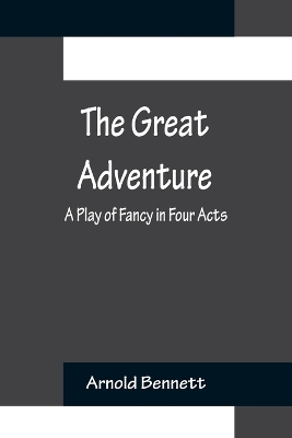 The Great Adventure: A Play of Fancy in Four Acts book