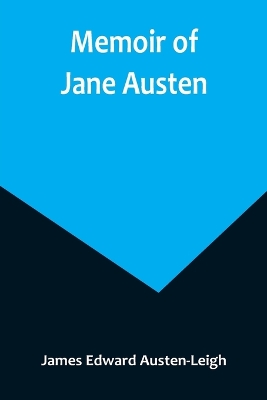 A Memoir of Jane Austen by James Edward Austen-Leigh