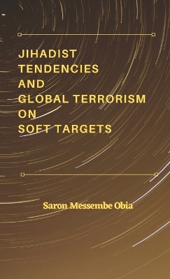 Jihadist Tendencies and Global Terrorism on Soft Targets book