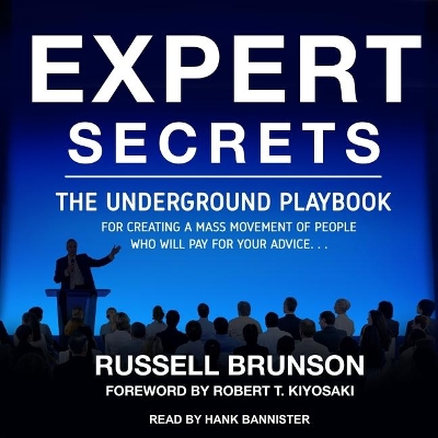 Expert Secrets: The Underground Playbook for Creating a Mass Movement of People Who Will Pay for Your Advice by Russell Brunson