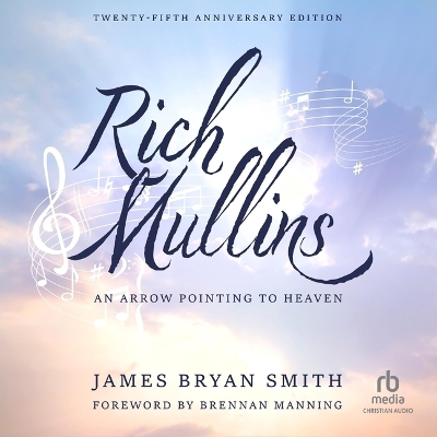 Rich Mullins (25th Anniversary Edition): An Arrow Pointing to Heaven book