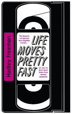 Life Moves Pretty Fast by Hadley Freeman