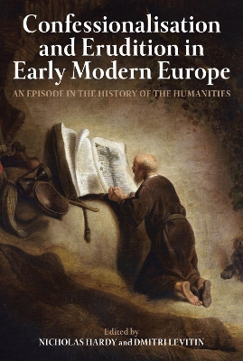 Confessionalisation and Erudition in Early Modern Europe: An Episode in the History of the Humanities book