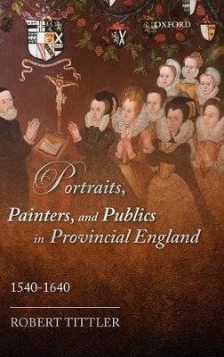 Portraits, Painters, and Publics in Provincial England, 1540-1640 book