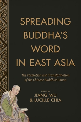 Spreading Buddha's Word in East Asia: The Formation and Transformation of the Chinese Buddhist Canon book