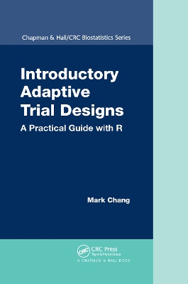 Introductory Adaptive Trial Designs: A Practical Guide with R by Mark Chang