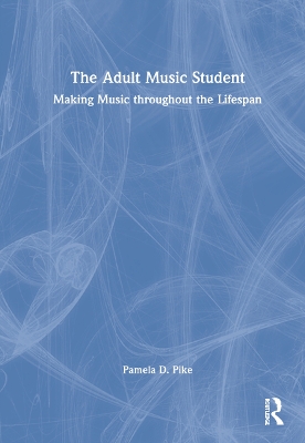 The Adult Music Student: Making Music throughout the Lifespan book