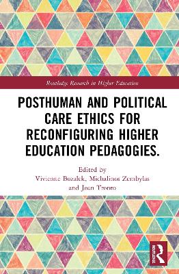 Posthuman and Political Care Ethics for Reconfiguring Higher Education Pedagogies book