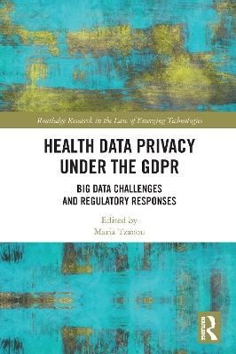 Health Data Privacy under the GDPR: Big Data Challenges and Regulatory Responses by Maria Tzanou