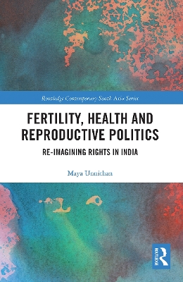 Fertility, Health and Reproductive Politics: Re-imagining Rights in India by Maya Unnithan