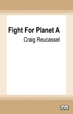 Fight For Planet A by Craig Reucassel