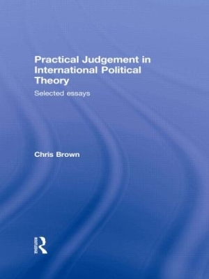 Practical Judgement in International Political Theory: Selected Essays book