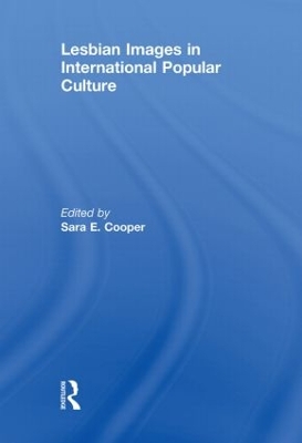 Lesbian Images in International Popular Culture by Sara E. Cooper