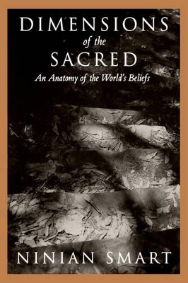 Dimensions of the Sacred: An Anatomy of the World's Beliefs by Ninian Smart