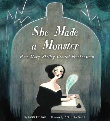 She Made a Monster: How Mary Shelley Created Frankenstein book