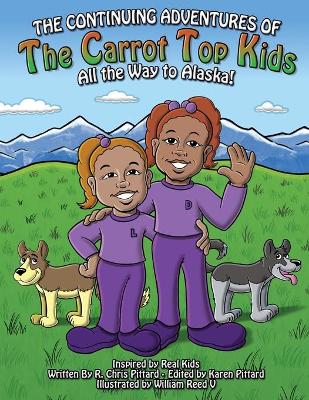 Continuing Adventures of the Carrot-Top Kids: All the Way to Alaska! book