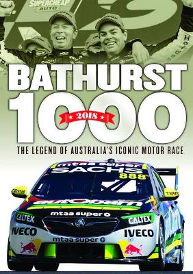 2018 Bathurst 1000: The Legend of Australia's Iconic Motor Race book