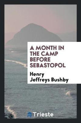 A Month in the Camp Before Sebastopol by Henry Jeffreys Bushby