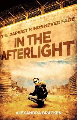 In the Afterlight (The Darkest Minds, Book 3) by Alexandra Bracken
