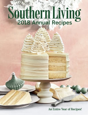 Southern Living 2018 Annual Recipes: An Entire Year of Cooking book