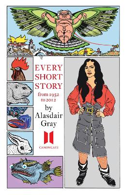 Every Short Story by Alasdair Gray 1951-2012 by Alasdair Gray