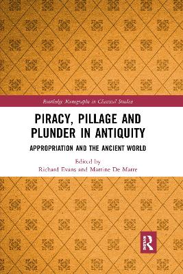 Piracy, Pillage, and Plunder in Antiquity: Appropriation and the Ancient World by Richard Evans