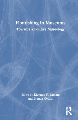 Flourishing in Museums: Towards a Positive Museology by Kiersten F. Latham