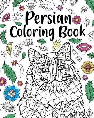Persian Coloring Book: Persian Cat Owner Gift, Floral Mandala Coloring Pages, Doodle Animal Kingdom book