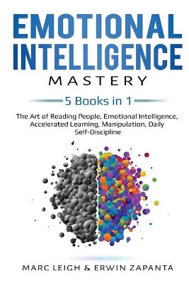 Emotional Intelligence Mastery: 5 Books in 1: The Art of Reading People, Emotional Intelligence, Accelerated Learning, Manipulation, Daily Self-Discipline book