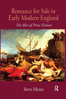 Romance for Sale in Early Modern England: The Rise of Prose Fiction by Steve Mentz