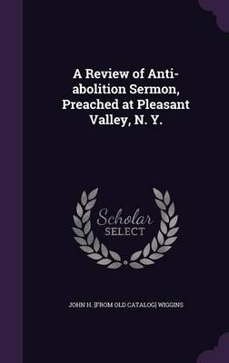 A Review of Anti-abolition Sermon, Preached at Pleasant Valley, N. Y. book