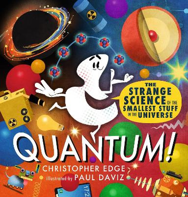 Quantum! The Strange Science of the Smallest Stuff in the Universe book