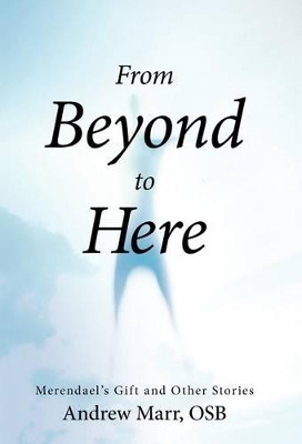 From Beyond to Here: Merendael's Gift and Other Stories book