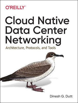 Cloud Native Data-Center Networking: Architecture, Protocols, and Tools book