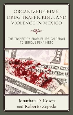 Organized Crime, Drug Trafficking, and Violence in Mexico by Jonathan D. Rosen