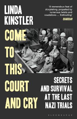 Come to This Court and Cry: Secrets and Survival at the Last Nazi Trials by Linda Kinstler