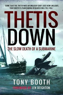 Thetis Down: The Slow Death of a Submarine by Tony Booth