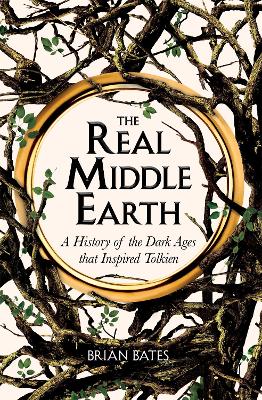 The Real Middle-Earth: A History of the Dark Ages that Inspired Tolkien book