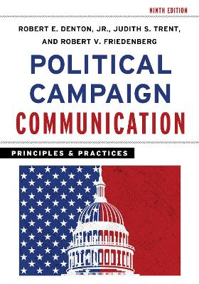 Political Campaign Communication: Principles and Practices by Robert E. Denton