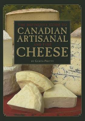 Definitive Guide to Canadian Artisanal and Fine Cheese book