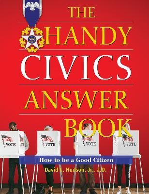 The Handy Civics Answer Book: How to be a Good Citizen by David L. Hudson