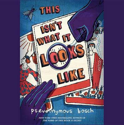 This Isn't What It Looks Like by Pseudonymous Bosch